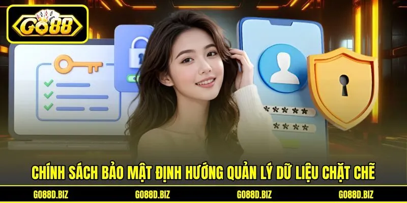 Chính sách bảo mật định hướng quản lý dữ liệu chặt chẽ