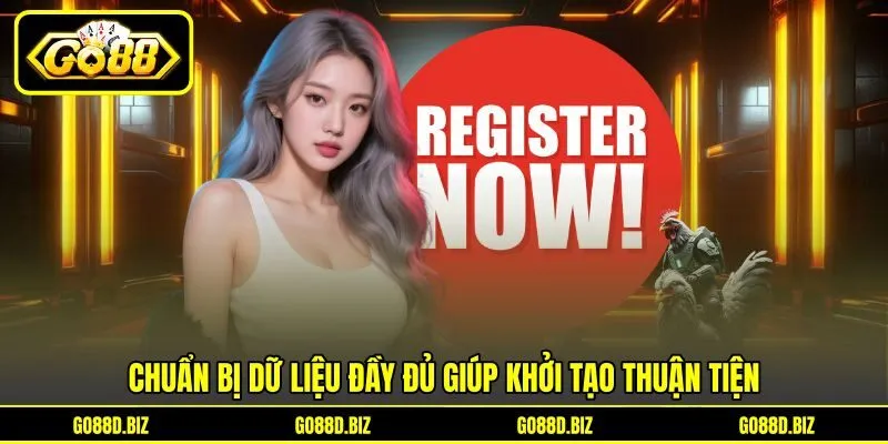 Chuẩn bị dữ liệu đầy đủ giúp khởi tạo thuận tiện