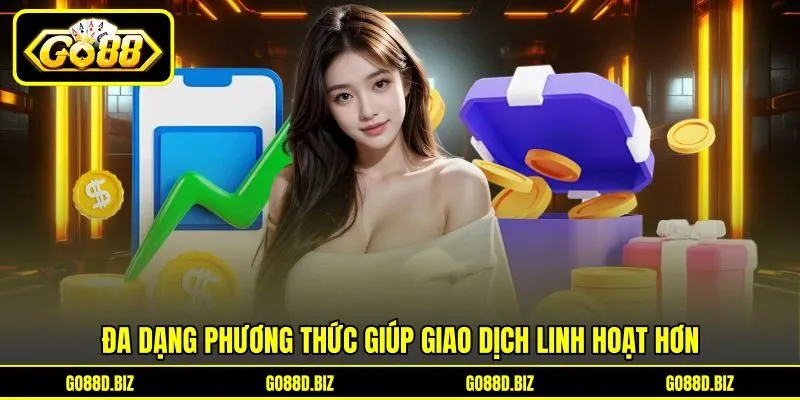 Đa dạng phương thức giúp giao dịch linh hoạt hơn