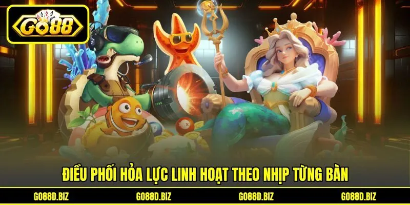 Điều phối hỏa lực linh hoạt theo nhịp từng bàn