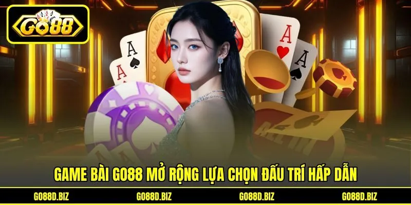 Game bài Go88 mở rộng lựa chọn đấu trí hấp dẫn