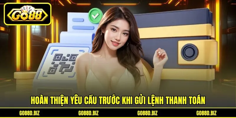 Hoàn thiện yêu cầu trước khi gửi lệnh thanh toán Hoàn thiện yêu cầu trước khi gửi lệnh thanh toán