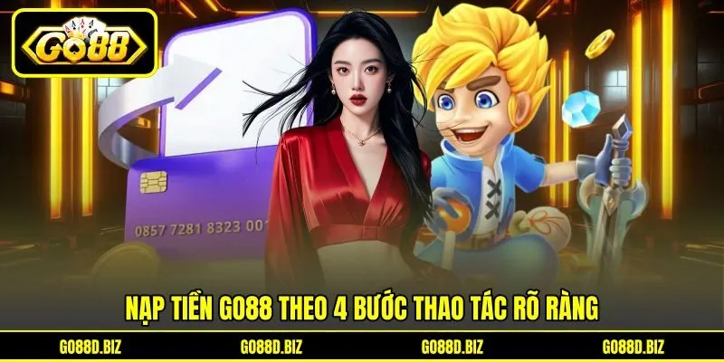 Nạp tiền Go88 theo 4 bước thao tác rõ ràng