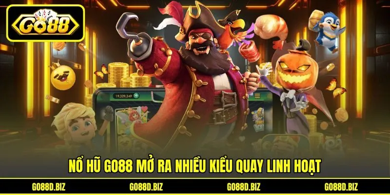 Nổ hũ Go88 mở ra nhiều kiểu quay linh hoạt