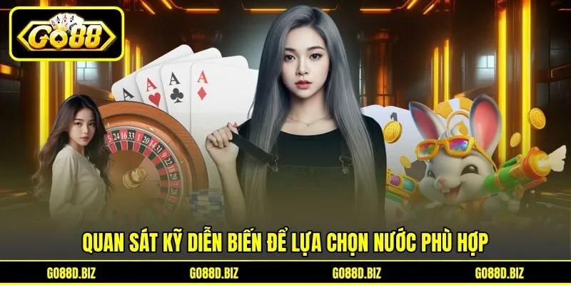 Quan sát kỹ diễn biến để lựa chọn nước phù hợp
