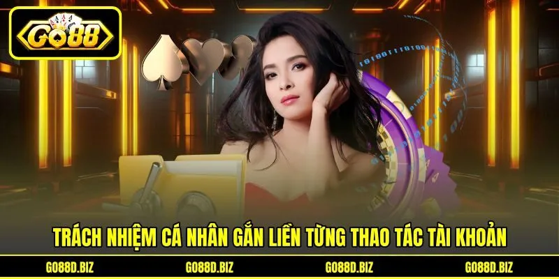 Trách nhiệm cá nhân gắn liền từng thao tác tài khoản Trách nhiệm cá nhân gắn liền từng thao tác tài khoản